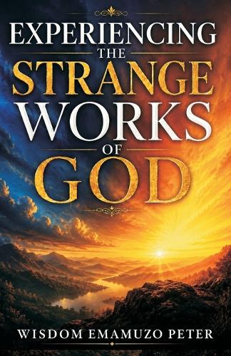 Experiencing the Strange Works of God
