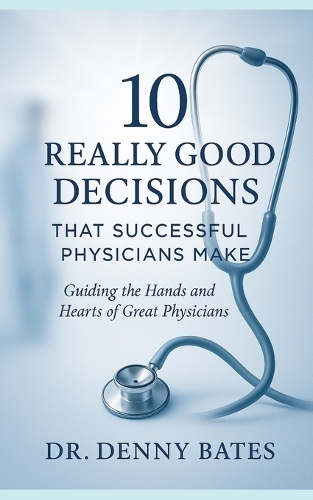 10 Really Good Decisions That Successful Physicians Make
