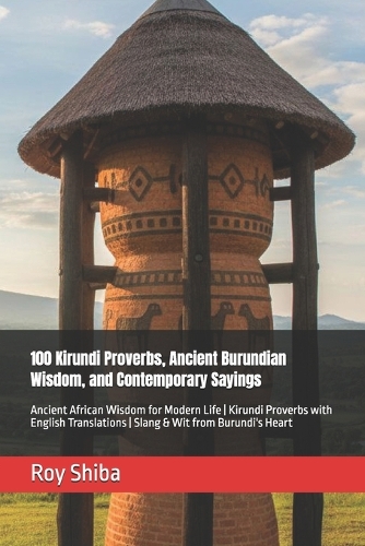 100 Kirundi Proverbs, Ancient Burundian Wisdom, and Contemporary Sayings