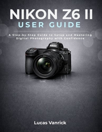 Nikon Z6 II User Guide