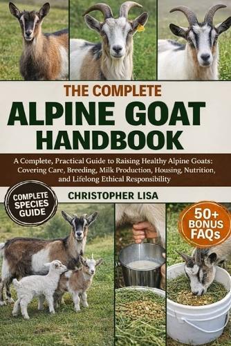 The Complete Alpine Goat Handbook