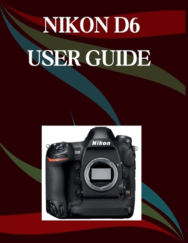 Nikon D6 User Guide