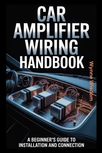 Car Amplifier Wiring Handbook