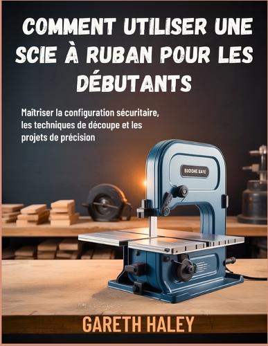 Comment utiliser une scie à ruban pour les débutants