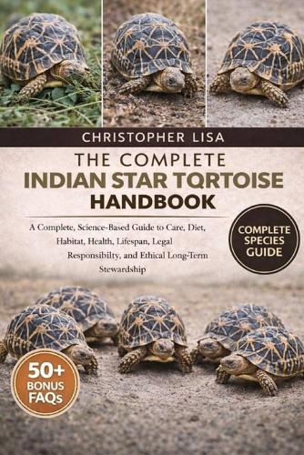 The Complete Indian Star Tortoise Handbook