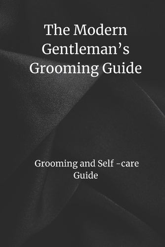 The Modern Gentleman's Grooming Guide