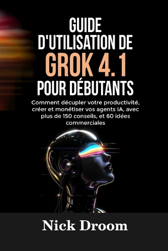 Guide d'Utilisation de Grok 4.1 Pour Débutants