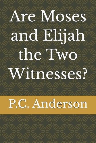 Are Moses and Elijah the Two Witnesses?