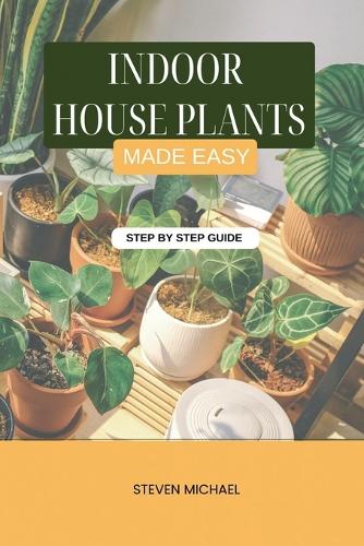 Indoor House Plants Made Easy