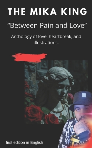 THE MIKA KING "Between Pain and Love" Anthology of love, heartbreak, and illustrations.