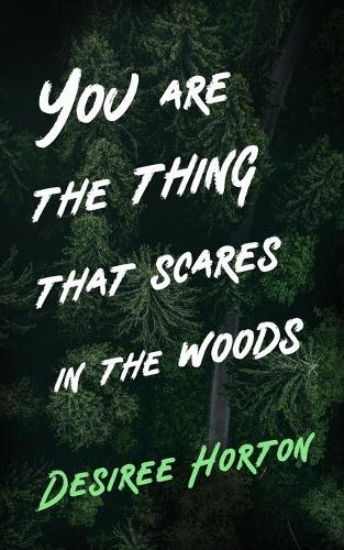 You are the Thing that Scares in the Woods