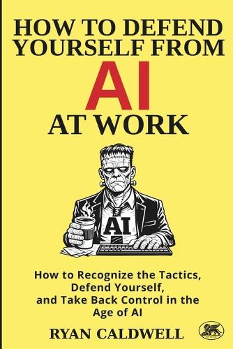 How to Defend Yourself from AI at Work