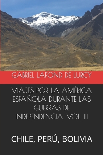 Viajes Por La América Española Durante Las Guerras de Independencia. Vol. III