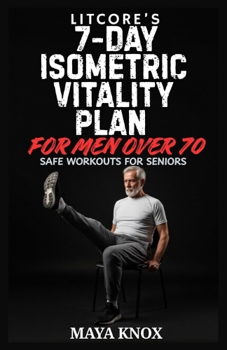 Litcore's 7-Day Isometric Vitality Plan for Men over 70