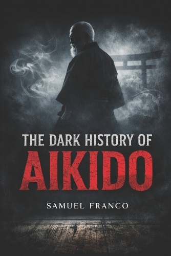 The Dark History of Aikido