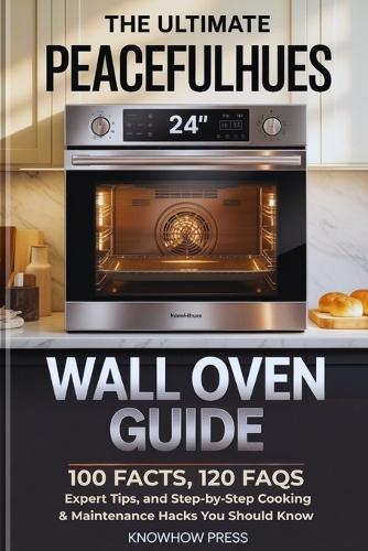 The Ultimate PeacefulHues 24" Wall Oven Guide