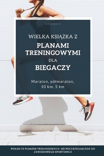Wielka Książka z Planami Treningowymi dla Biegaczy
