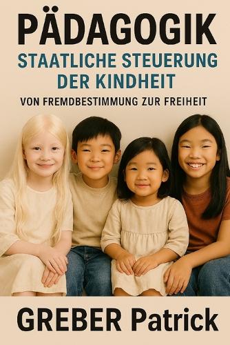 Pädagogik - Staatliche Steuerung der Kindheit