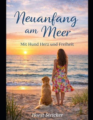 Neuanfang am Meer - mit Hund, Herz Freiheit