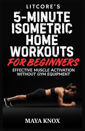 Litcore's 5-Minute Isometric Home Workouts for Beginners