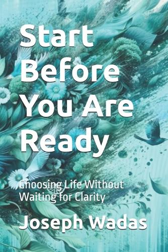 Start Before You Are Ready