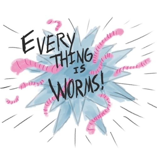 Everything Is Worms