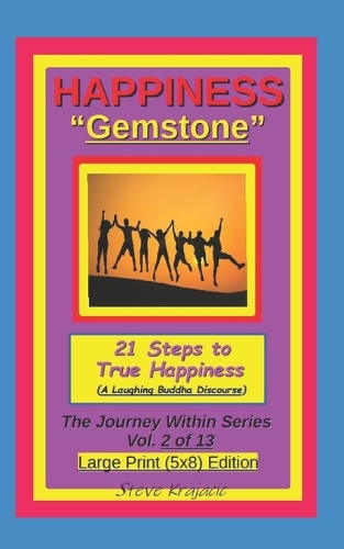 Happiness "Gemstone", 21 Steps to True Happiness, (A Laughing Buddha Discourse).