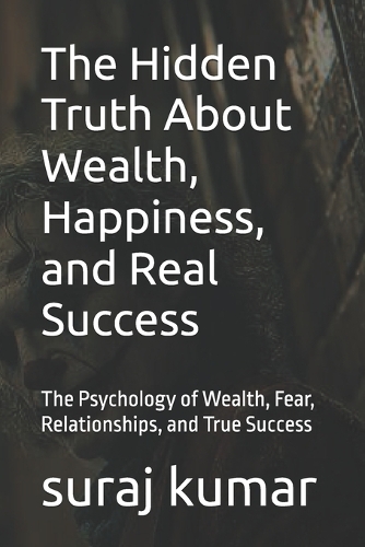 The Hidden Truth About Wealth, Happiness, and Real Success