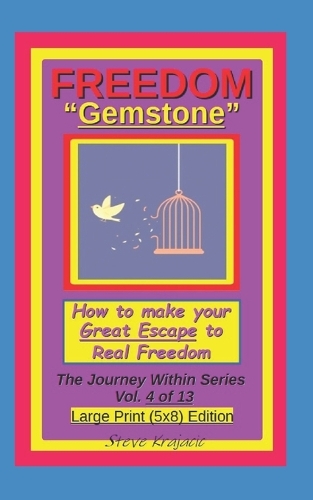 Freedom "Gemstone", How to make your Great Escape to Real Freedom