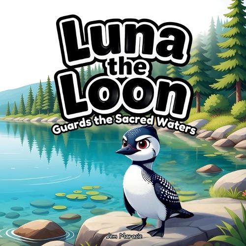 Luna the Loon Guards the Sacred Waters