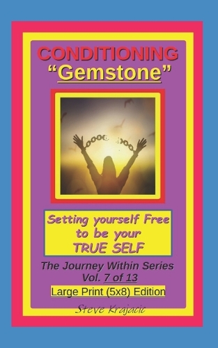 Conditioning "Gemstone", Setting yourself Free to be your True Self.