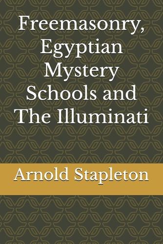 Freemasonry, Egyptian Mystery Schools and The Illuminati