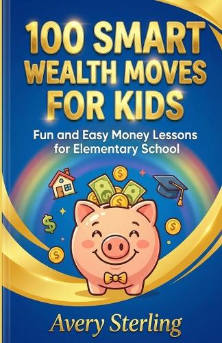 100 Smart Wealth Moves for Kids