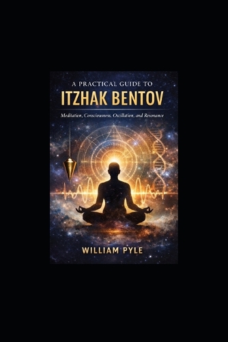 A Practical Guide to Itzhak Bentov