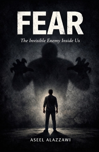 FEAR The Invisible Enemy Inside Us