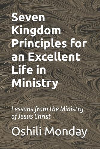 Seven Kingdom Principles for an Excellent Life in Ministry