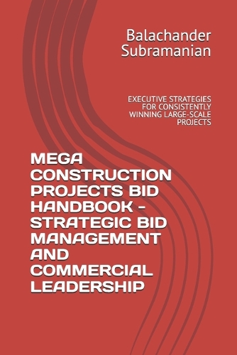 Mega Construction Projects Bid Handbook - Strategic Bid Management and Commercial Leadership