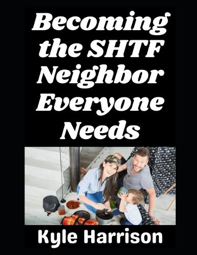 Becoming the SHTF Neighbor Everyone Needs
