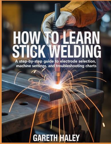 How To Learn Stick Welding