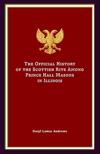 The Official History of the Scottish Rite Among Prince Hall Masons in Illinois