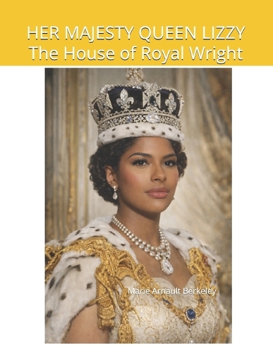 HER MAJESTY QUEEN LIZZY The House of Royal Wright