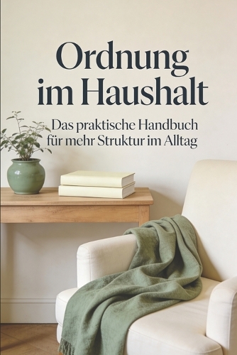 Endlich Ordnung halten - ohne Stress und Überforderung