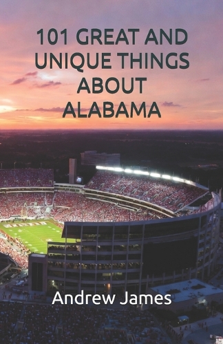 101 Great and Unique Things about Alabama