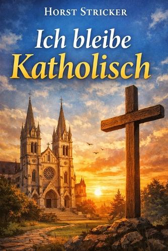 Ich bleibe Katholisch