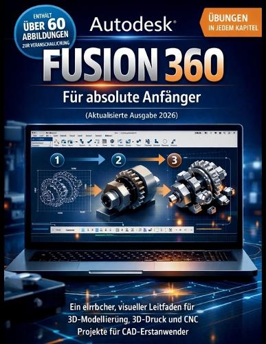 Autodesk Fusion 360 Für absolute Anfänger (Aktualisierte Ausgabe 2026)