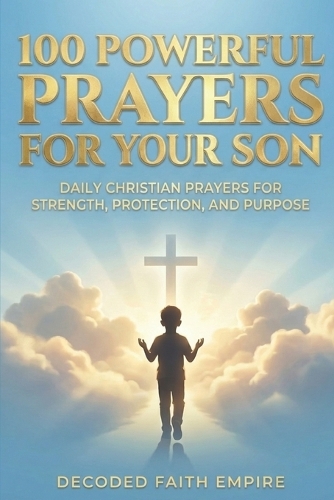100 Powerful Prayers for Your Son