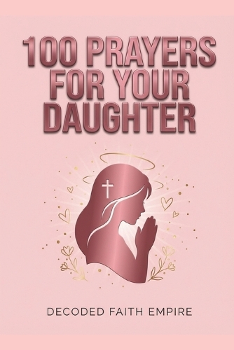 100 Powerful Prayers for Your Daughter