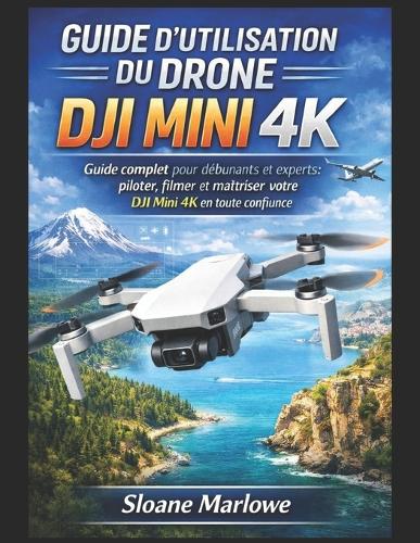 Guide d'Utilisation Du Drone Dji Mini 4k
