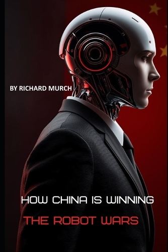 How China Is Winning the Robot Wars