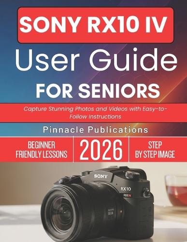 Sony Rx10 IV User Guide for Seniors 2026